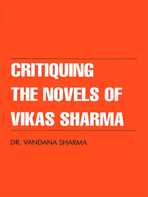 cover image of Critiquing the Novels of Vikas Sharma